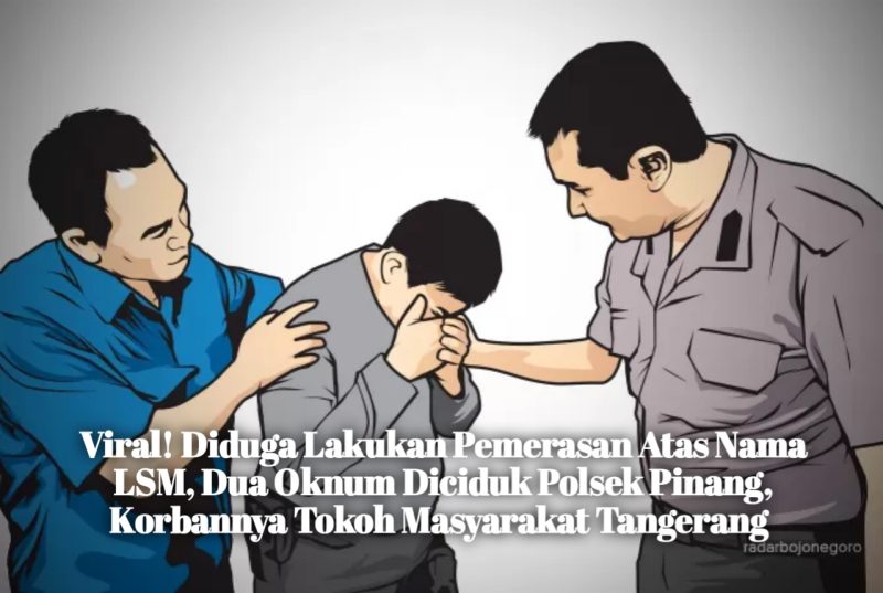 Viral! Diduga Lakukan Pemerasan Atas Nama LSM, Dua Oknum Diciduk Polsek Pinang, Korbannya Tokoh Masyarakat Tangerang